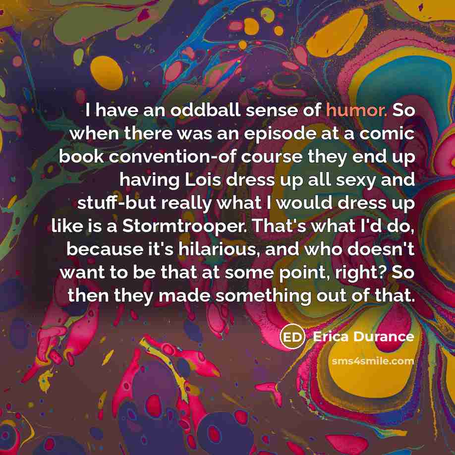 “I have an oddball sense of humor. So when there…” quote by Erica Durance