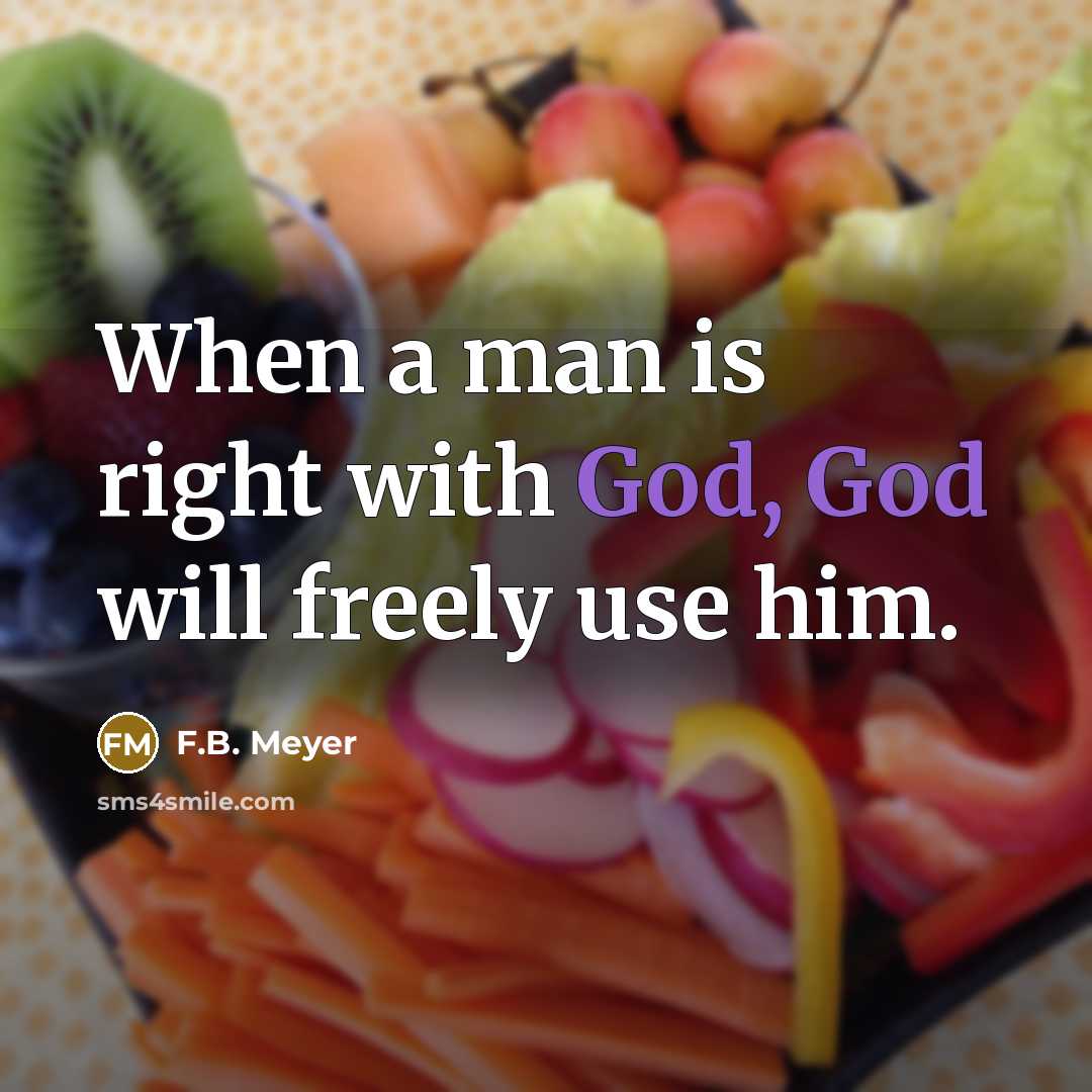 “When a man is right with God, God will freely use him.” quote by F.B. Meyer