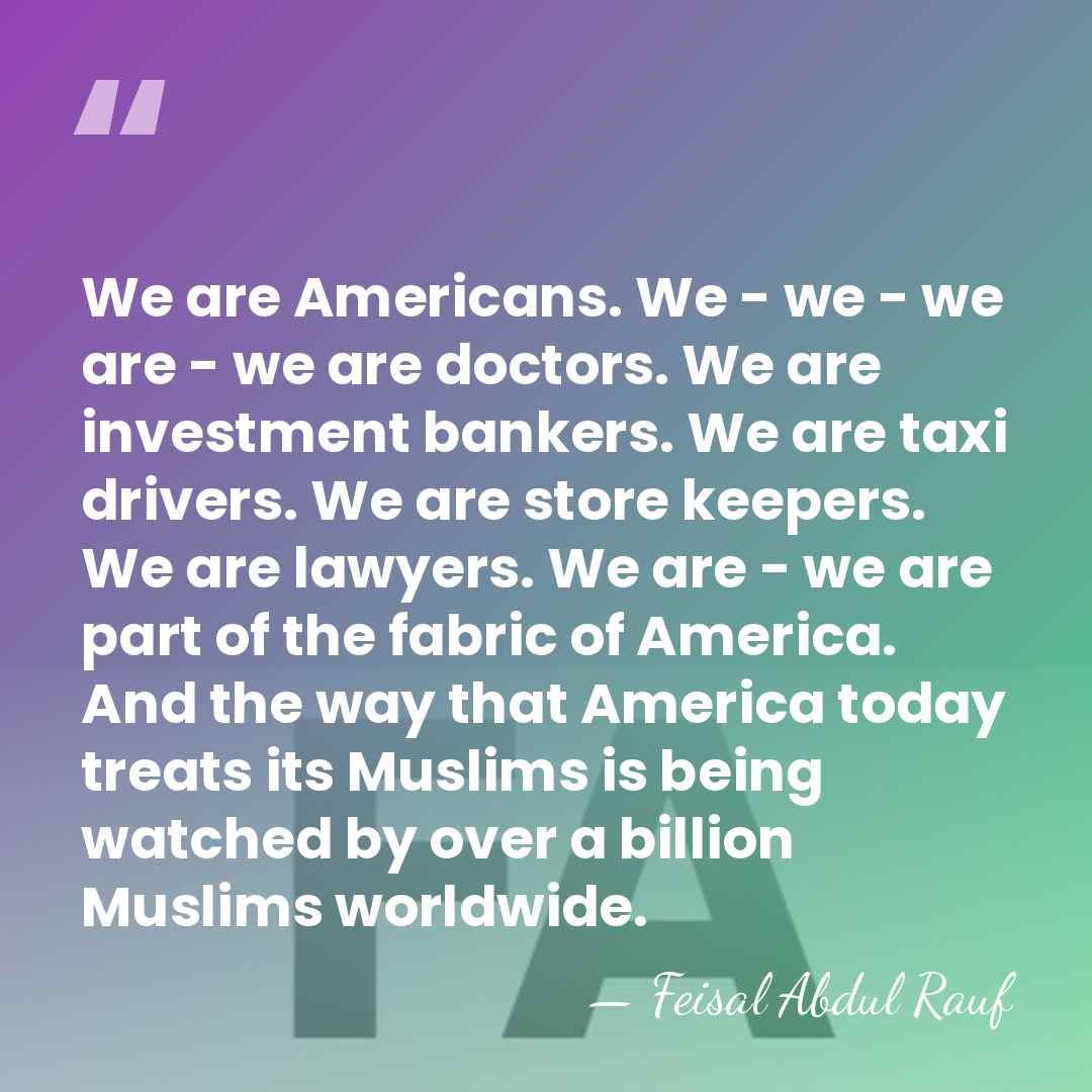 We are Americans. We - we - we are - we are&hellip; - Feisal Abdul Rauf