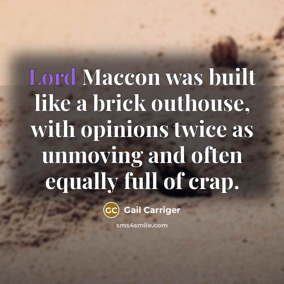 “Lord Maccon was built like a brick outhouse, with opinions…” quote by Gail Carriger