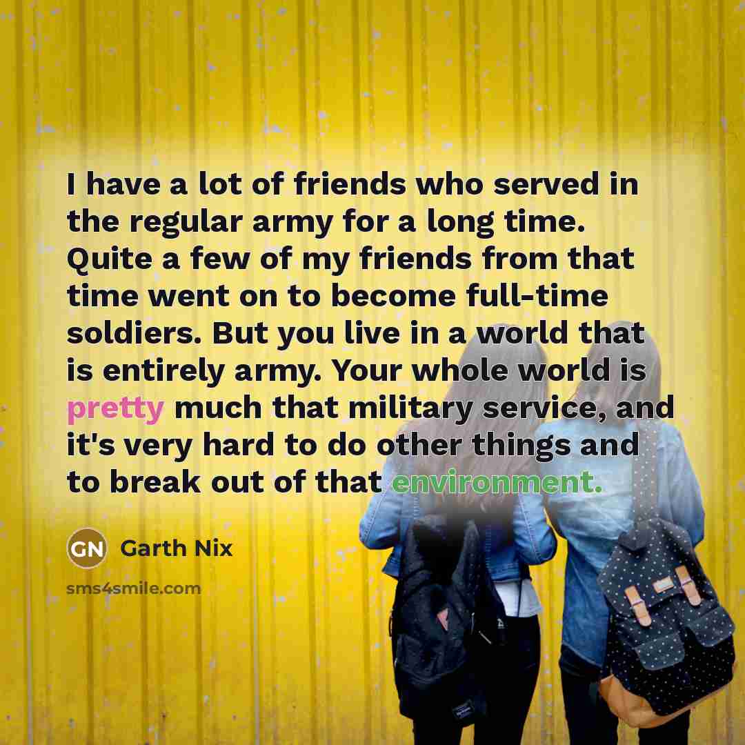“I have a lot of friends who served in the…” quote by Garth Nix