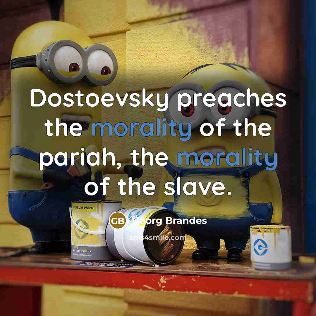 “Dostoevsky preaches the morality of the pariah, the morality of…” quote by Georg Brandes