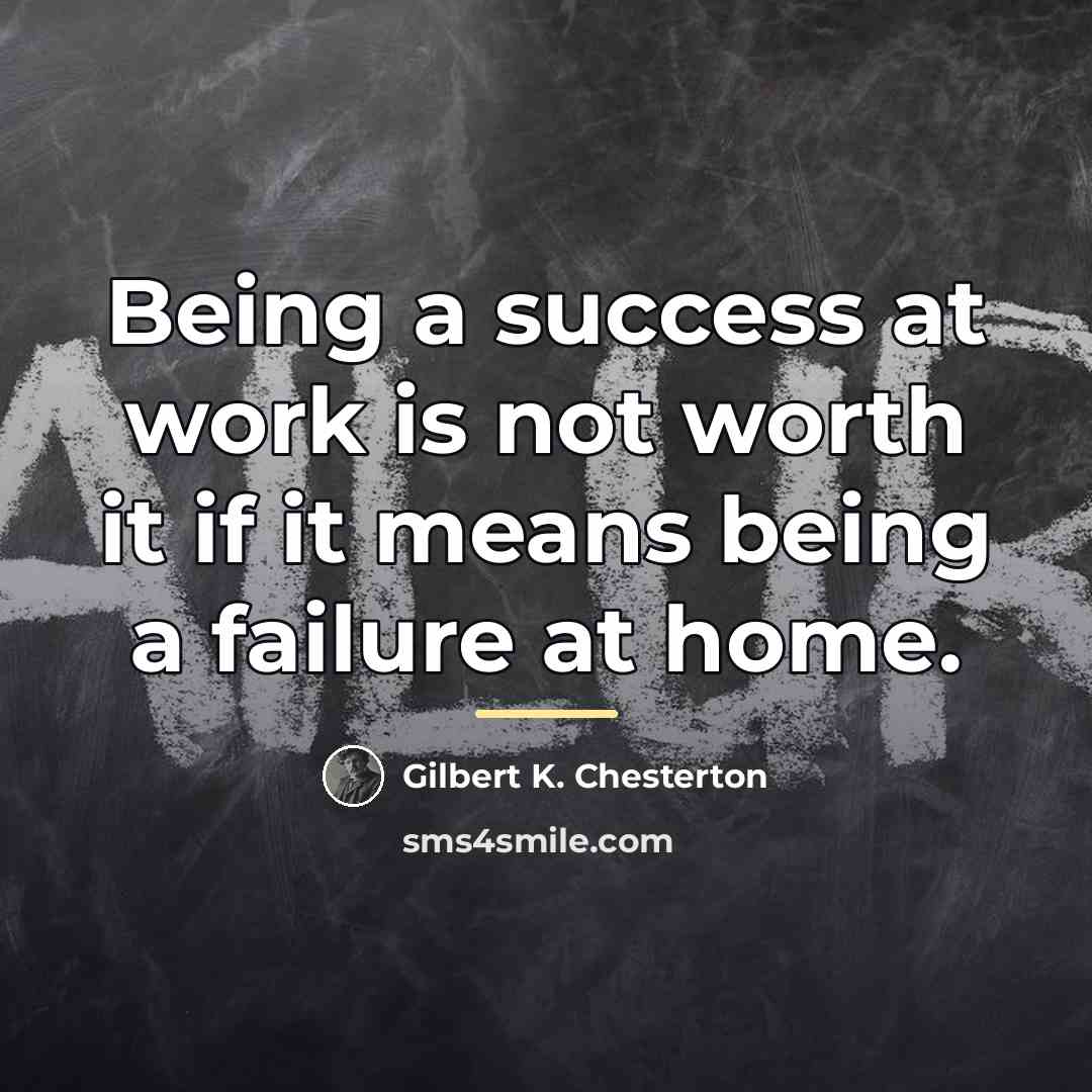 “Being a success at work is not worth it if…” quote by Gilbert K. Chesterton