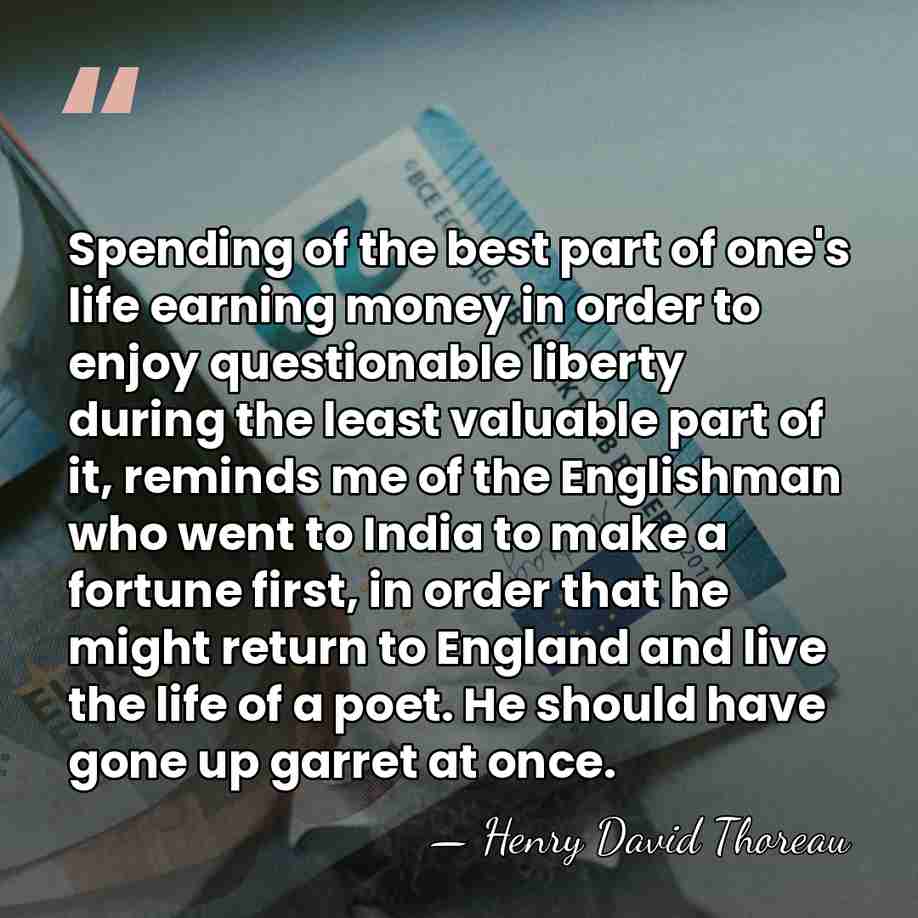 Spending of the best part of one's life earning money in order&hellip; - Henry David Thoreau