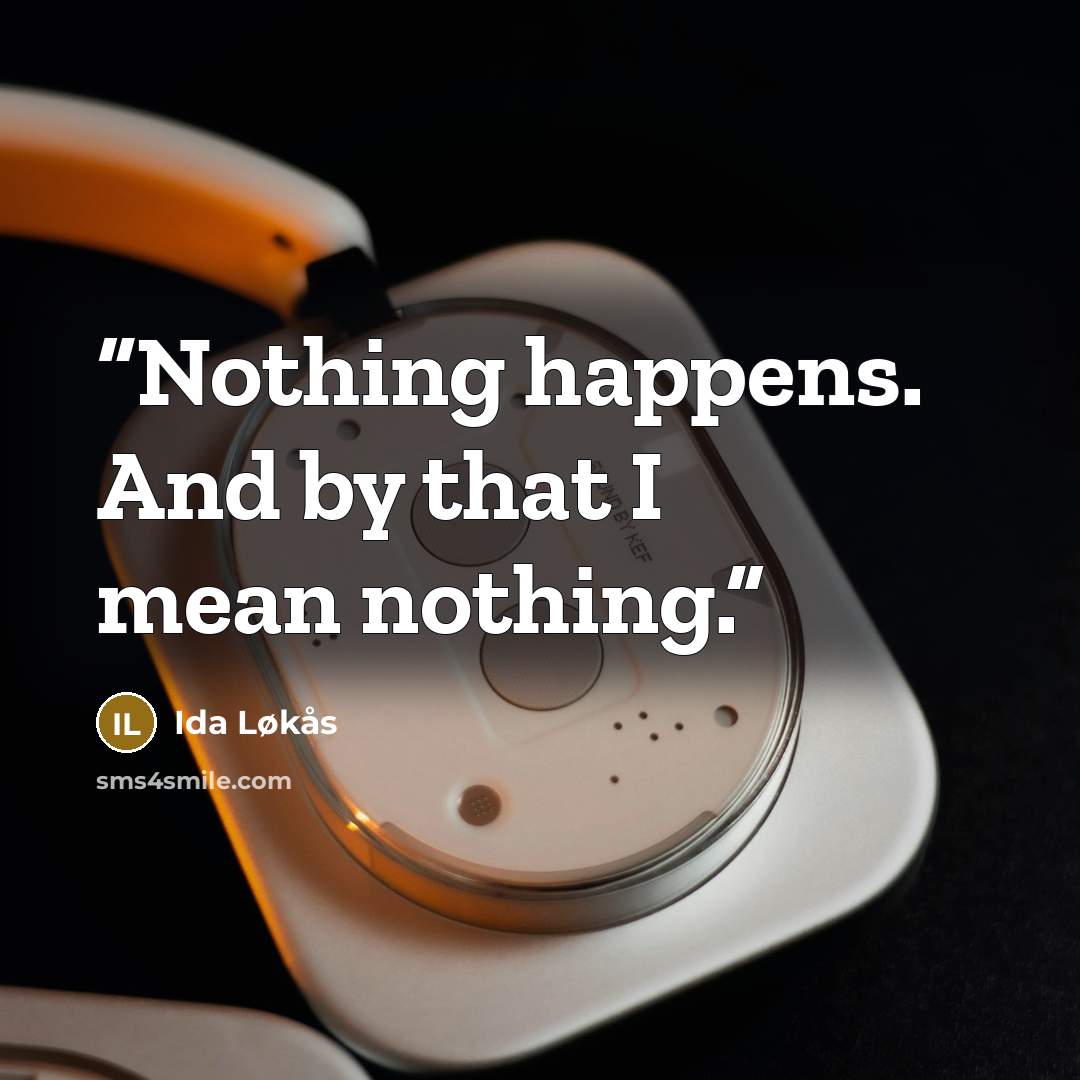 “Nothing happens. And by that I mean nothing.” quote by Ida Løkås