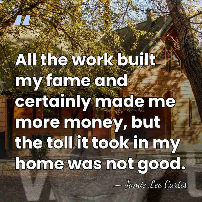 All the work built my fame and certainly made me more money,&hellip; - Jamie Lee Curtis