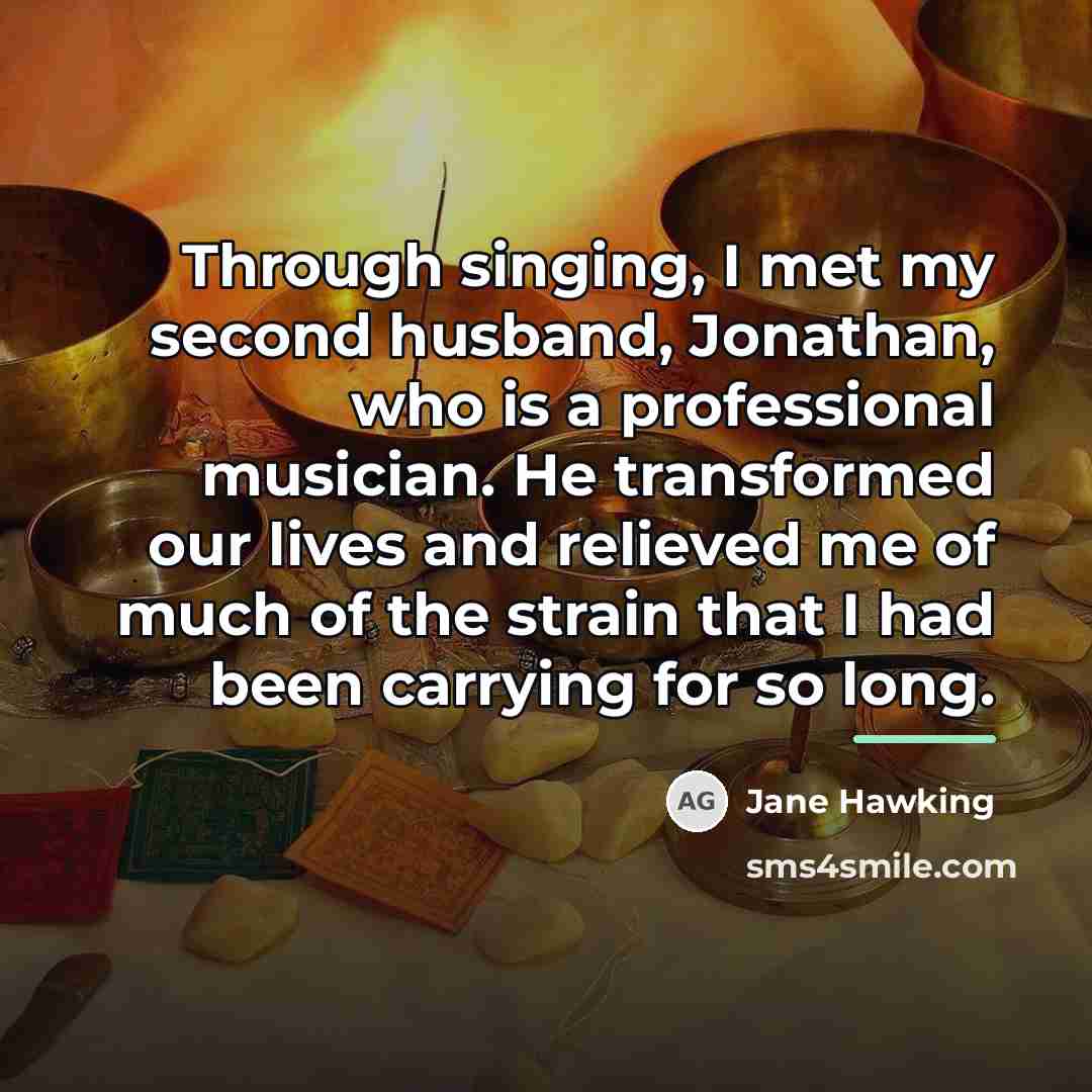 “Through singing, I met my second husband, Jonathan, who is…” quote by Jane Hawking