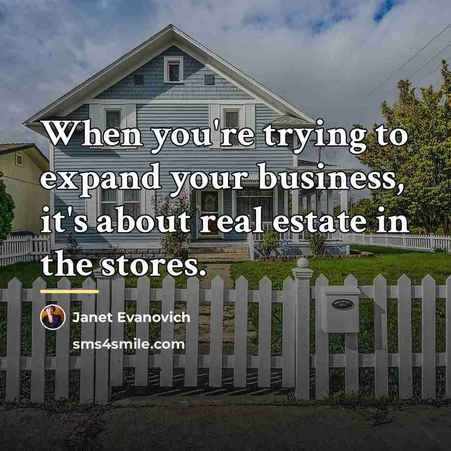 “When you're trying to expand your business, it's about real…” quote by Janet Evanovich