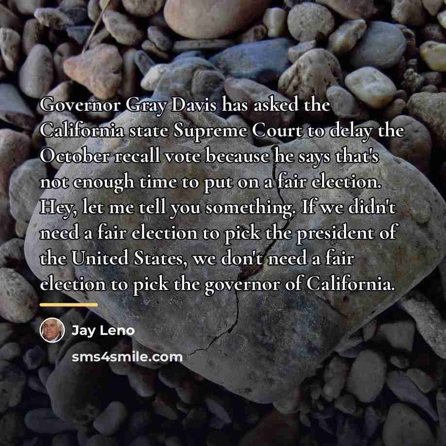 “Governor Gray Davis has asked the California state Supreme Court…” quote by Jay Leno