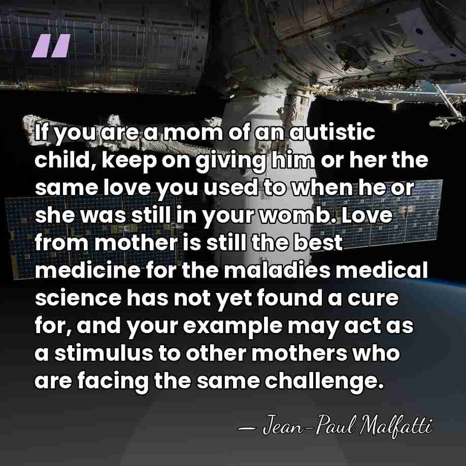 If you are a mom of an autistic child, keep on giving&hellip; - Jean-Paul Malfatti