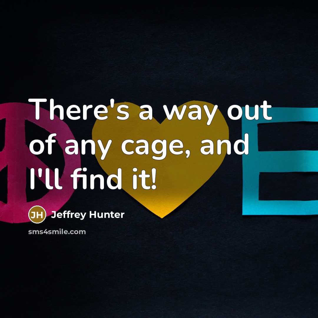 “There's a way out of any cage, and I'll find…” quote by Jeffrey Hunter