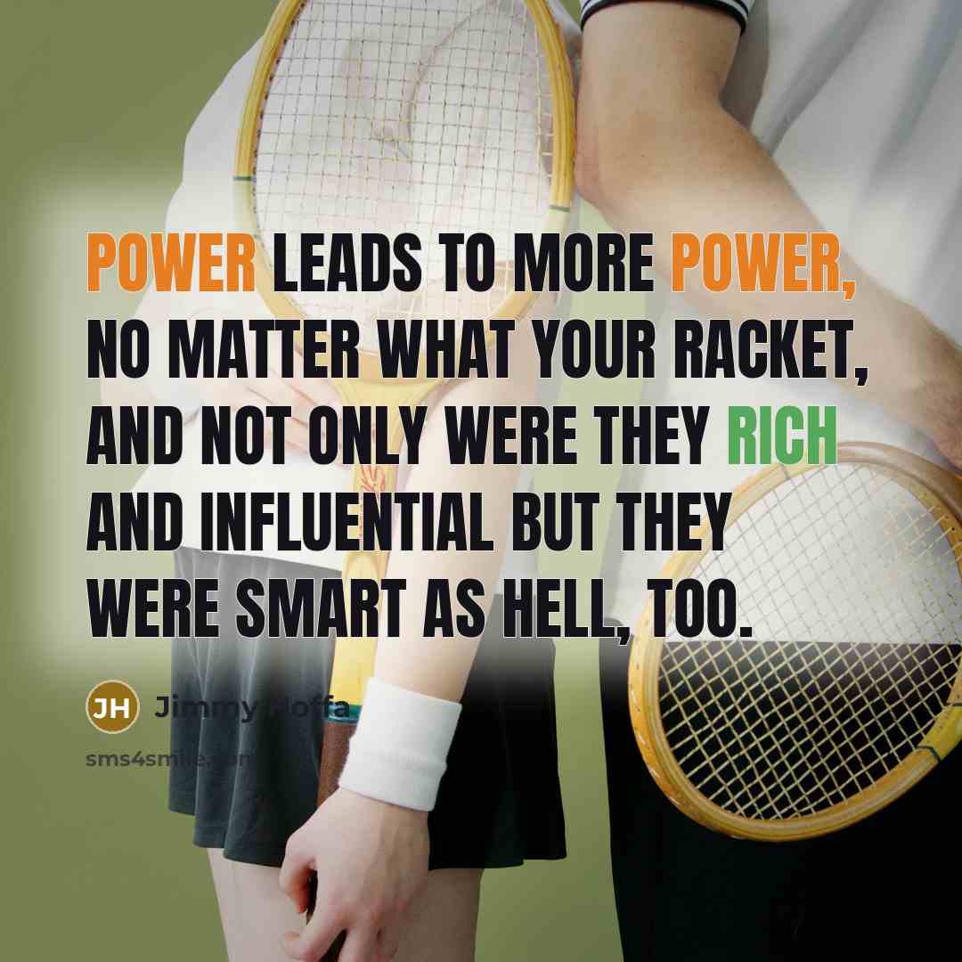 “Power leads to more power, no matter what your racket,…” quote by Jimmy Hoffa