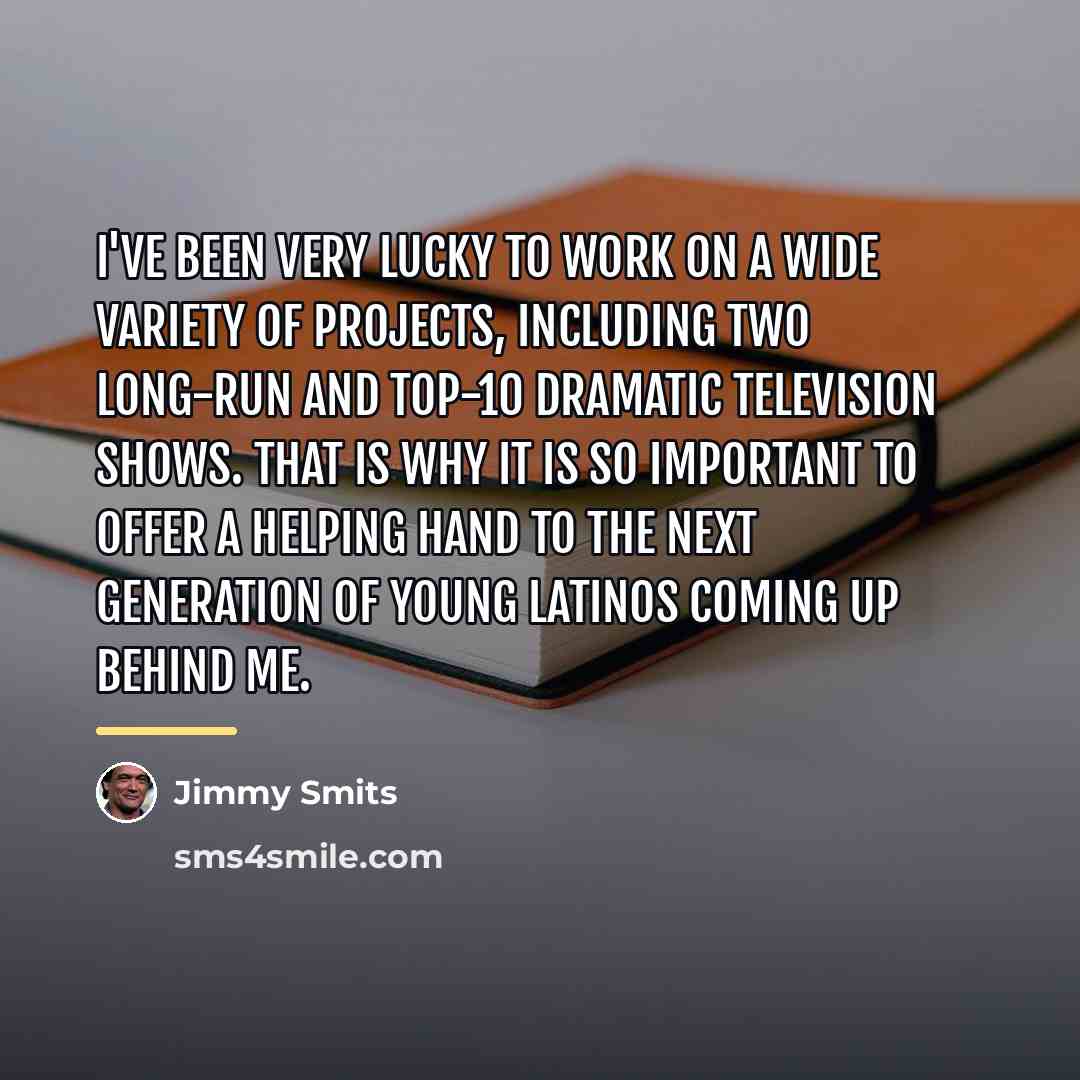 “I've been very lucky to work on a wide variety…” quote by Jimmy Smits
