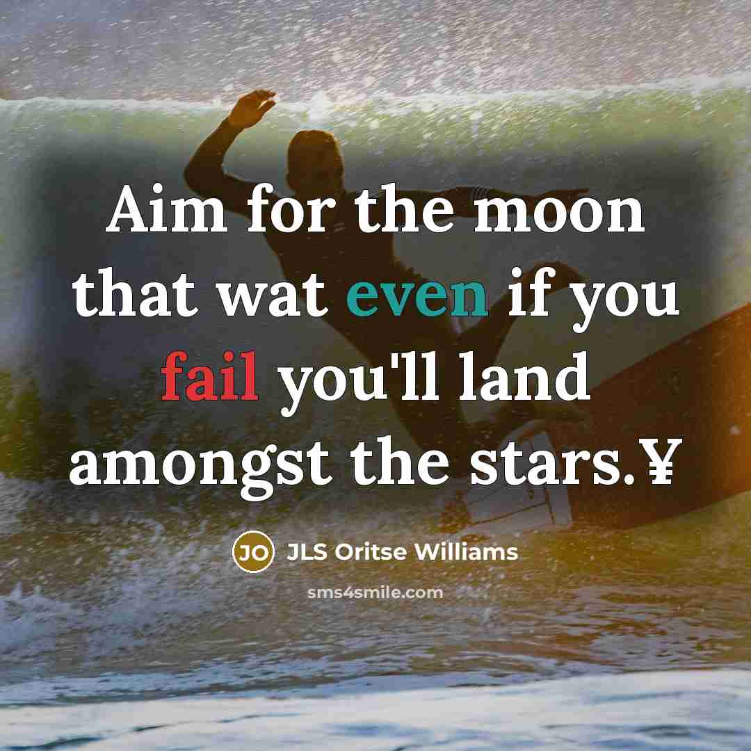 “Aim for the moon that wat even if you fail you'll land amongst the stars.¥” quote by JLS Oritse Williams