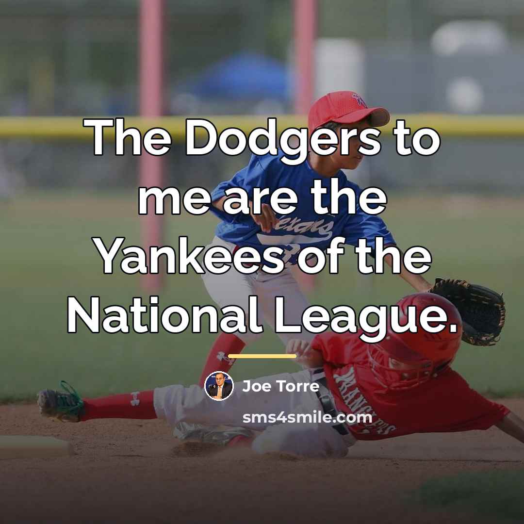 “The Dodgers to me are the Yankees of the National…” quote by Joe Torre