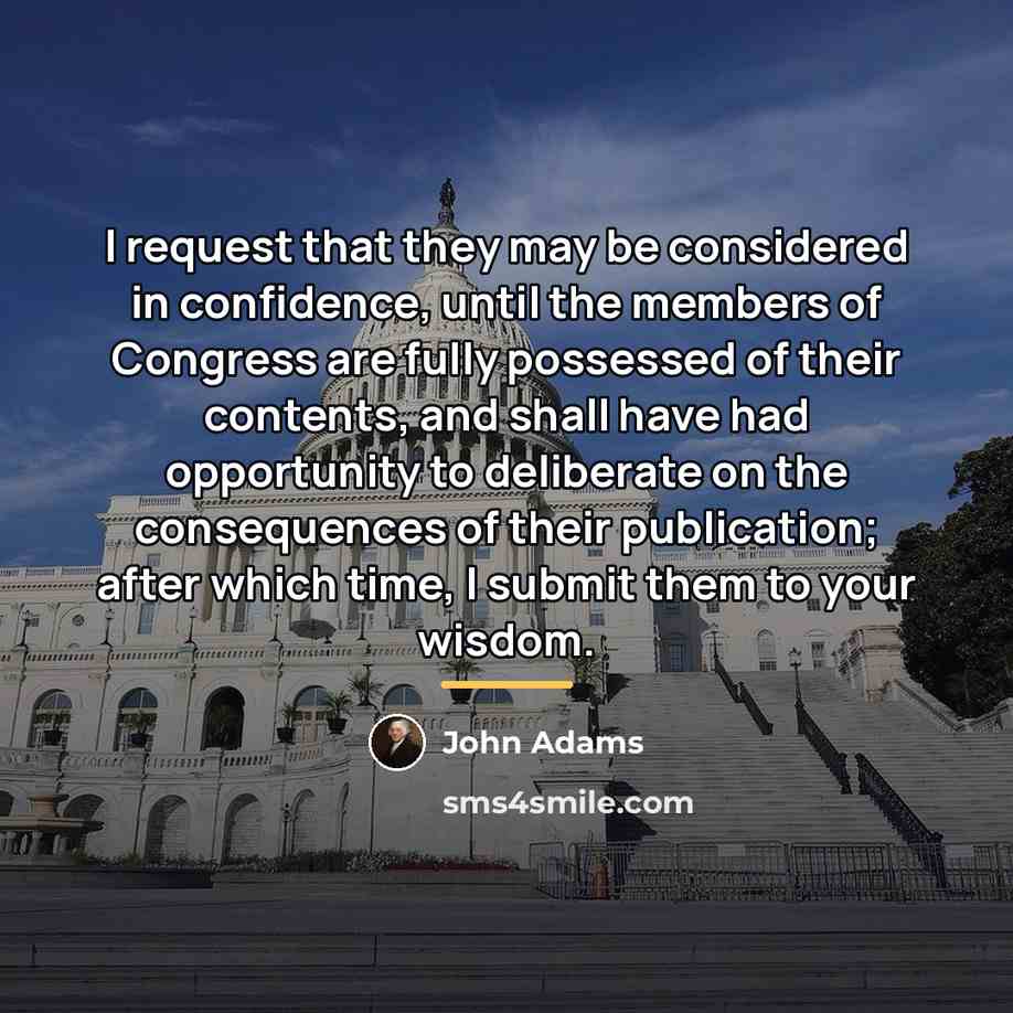 “I request that they may be considered in confidence, until…” quote by John Adams