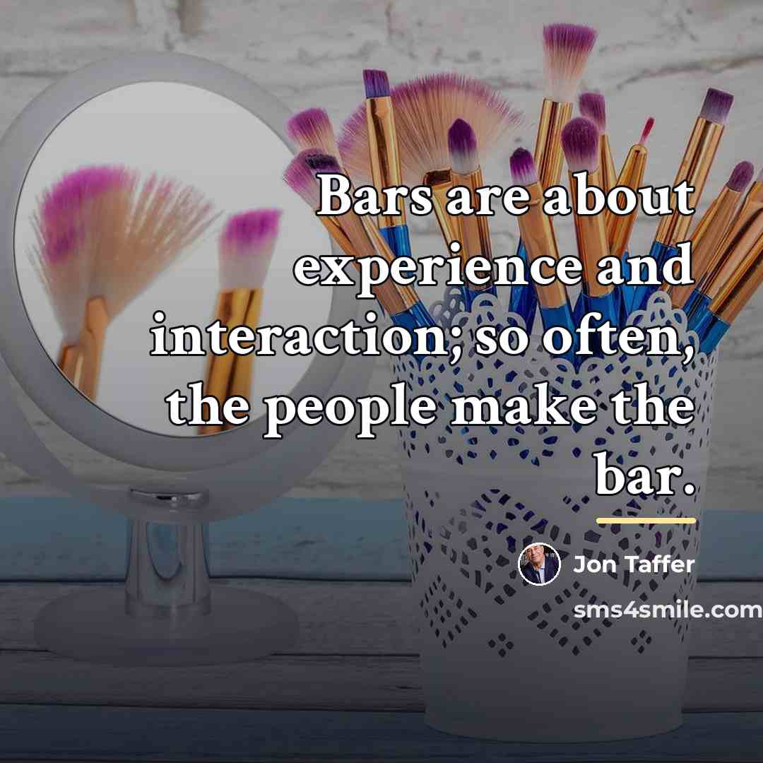 “Bars are about experience and interaction; so often, the people…” quote by Jon Taffer