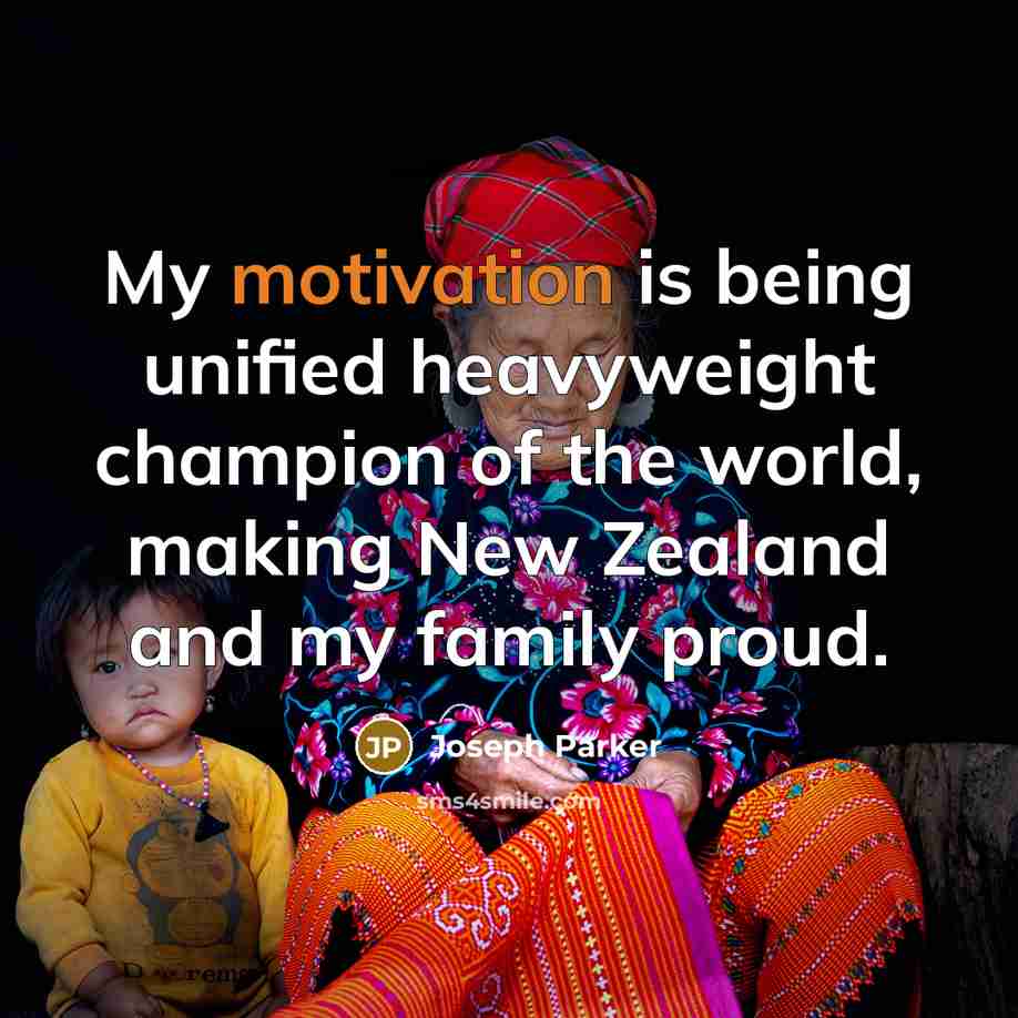 “My motivation is being unified heavyweight champion of the world,…” quote by Joseph Parker