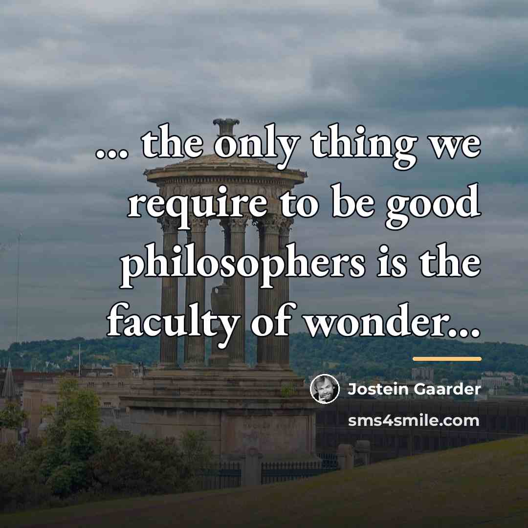 “... the only thing we require to be good philosophers…” quote by Jostein Gaarder