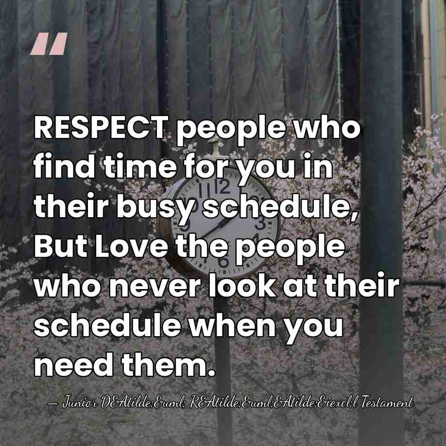 RESPECT people who find time for you in their busy schedule, But&hellip; - Junior D&Atilde;&uml; R&Atilde;&uml;&Atilde;&iexcl;l Testament