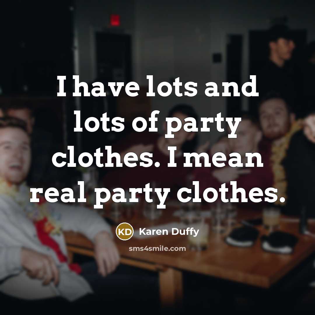 “I have lots and lots of party clothes. I mean…” quote by Karen Duffy