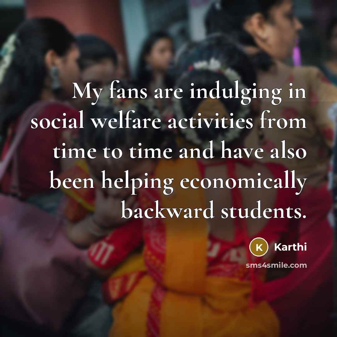 “My fans are indulging in social welfare activities from time…” quote by Karthi