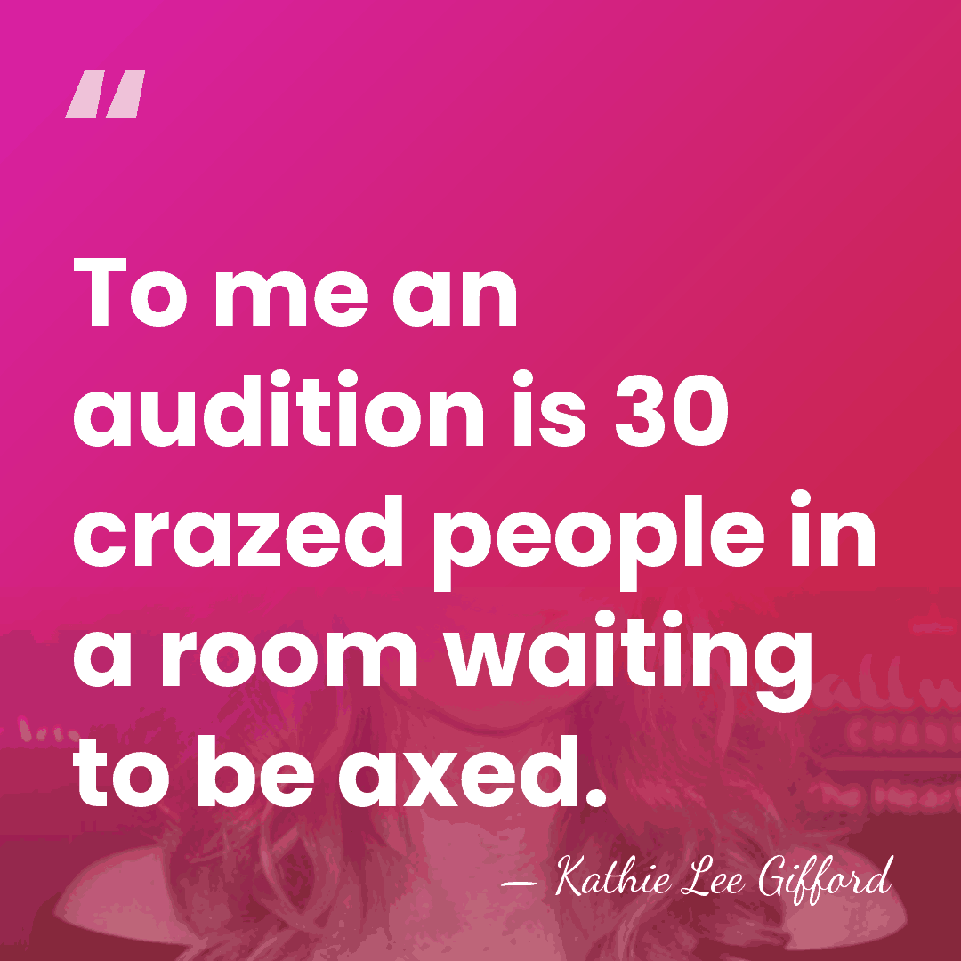 To me an audition is 30 crazed people in a room waiting&hellip; - Kathie Lee Gifford