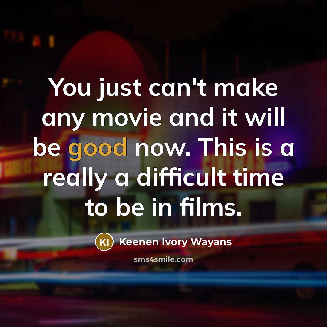 “You just can't make any movie and it will be…” quote by Keenen Ivory Wayans