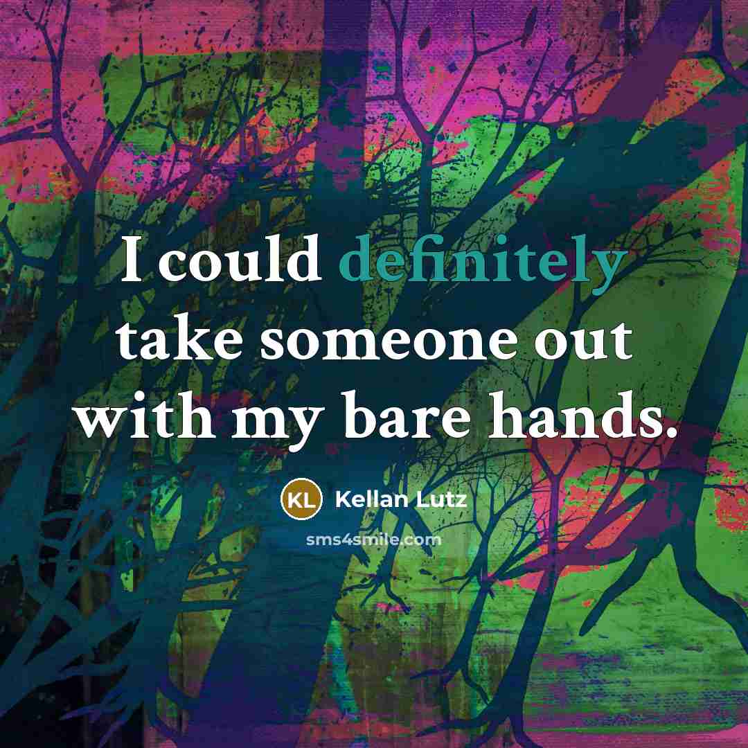 “I could definitely take someone out with my bare hands.” quote by Kellan Lutz