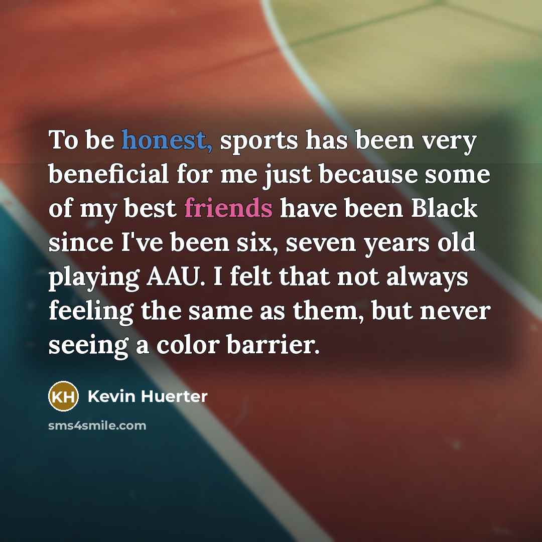 “To be honest, sports has been very beneficial for me…” quote by Kevin Huerter