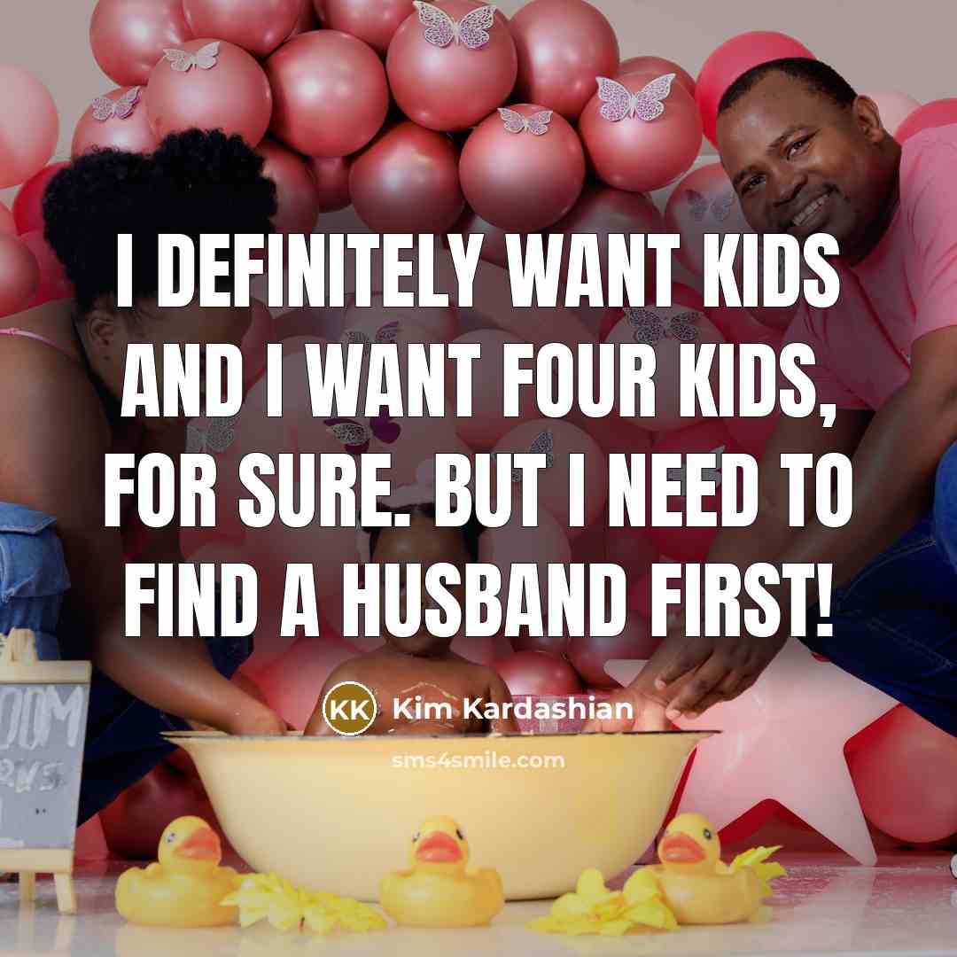 “I definitely want kids and I want four kids, for…” quote by Kim Kardashian