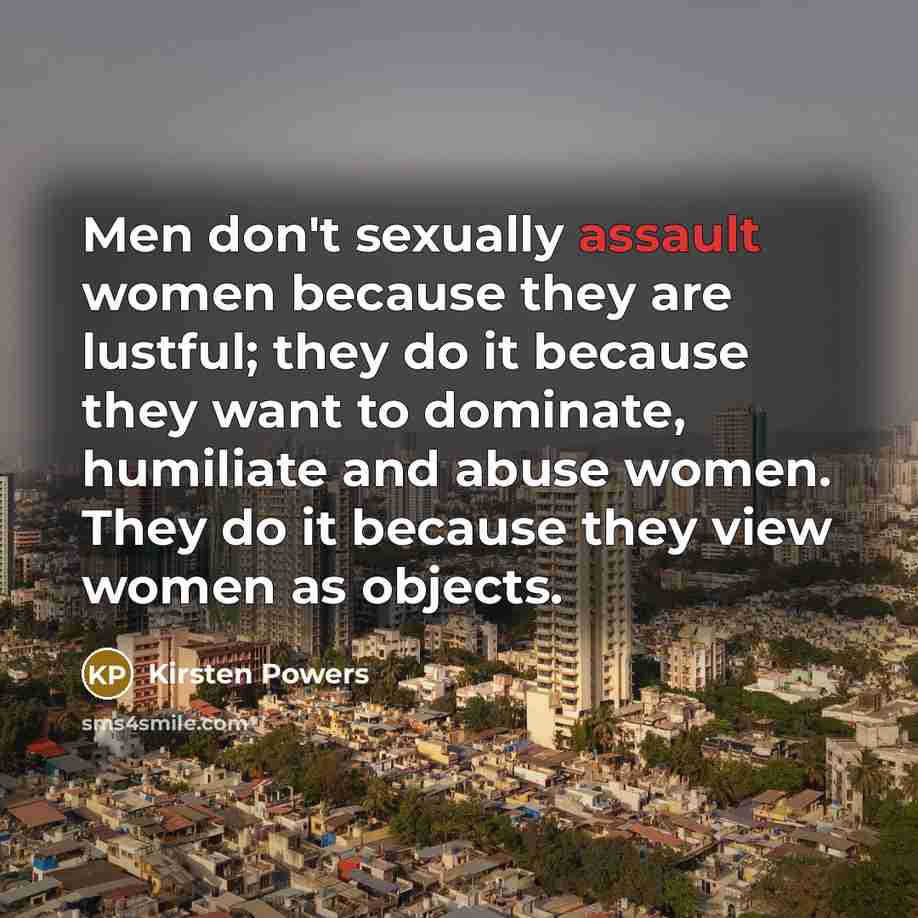 “Men don't sexually assault women because they are lustful; they…” quote by Kirsten Powers