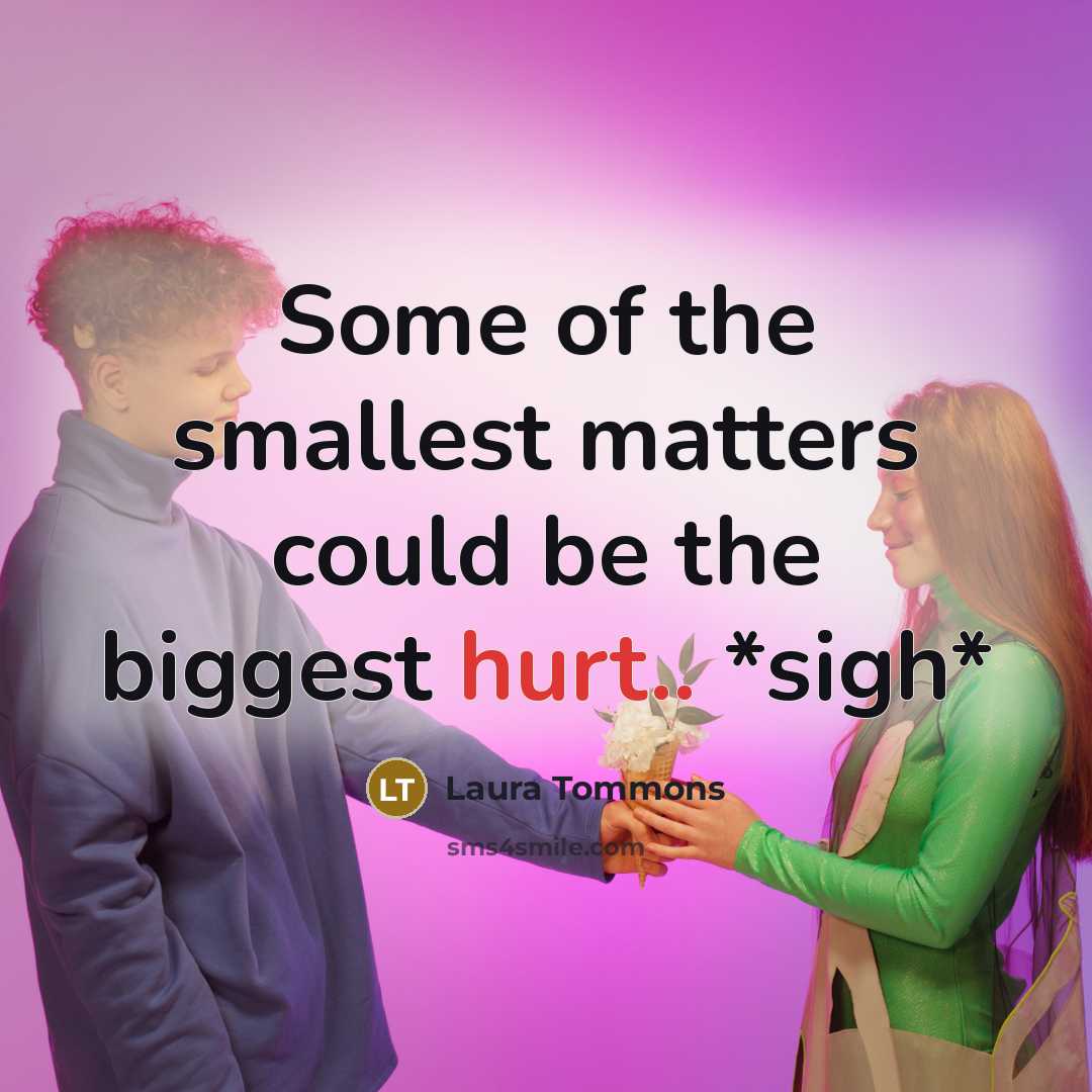 “Some of the smallest matters could be the biggest hurt..…” quote by Laura Tommons