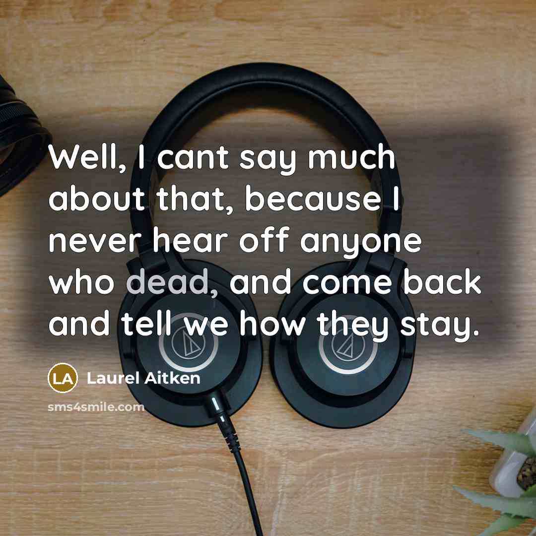 “Well, I cant say much about that, because I never…” quote by Laurel Aitken