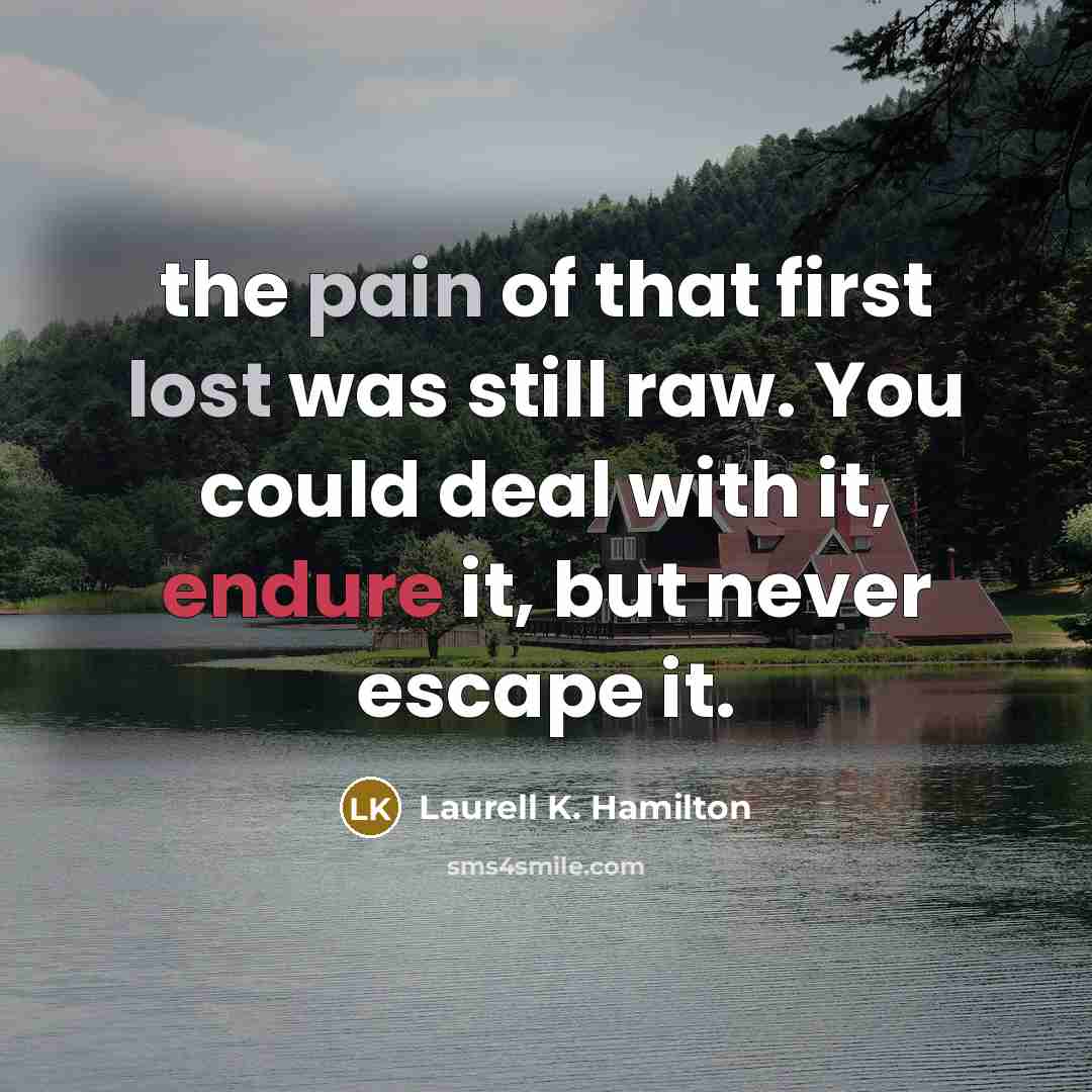 “the pain of that first lost was still raw. You…” quote by Laurell K. Hamilton