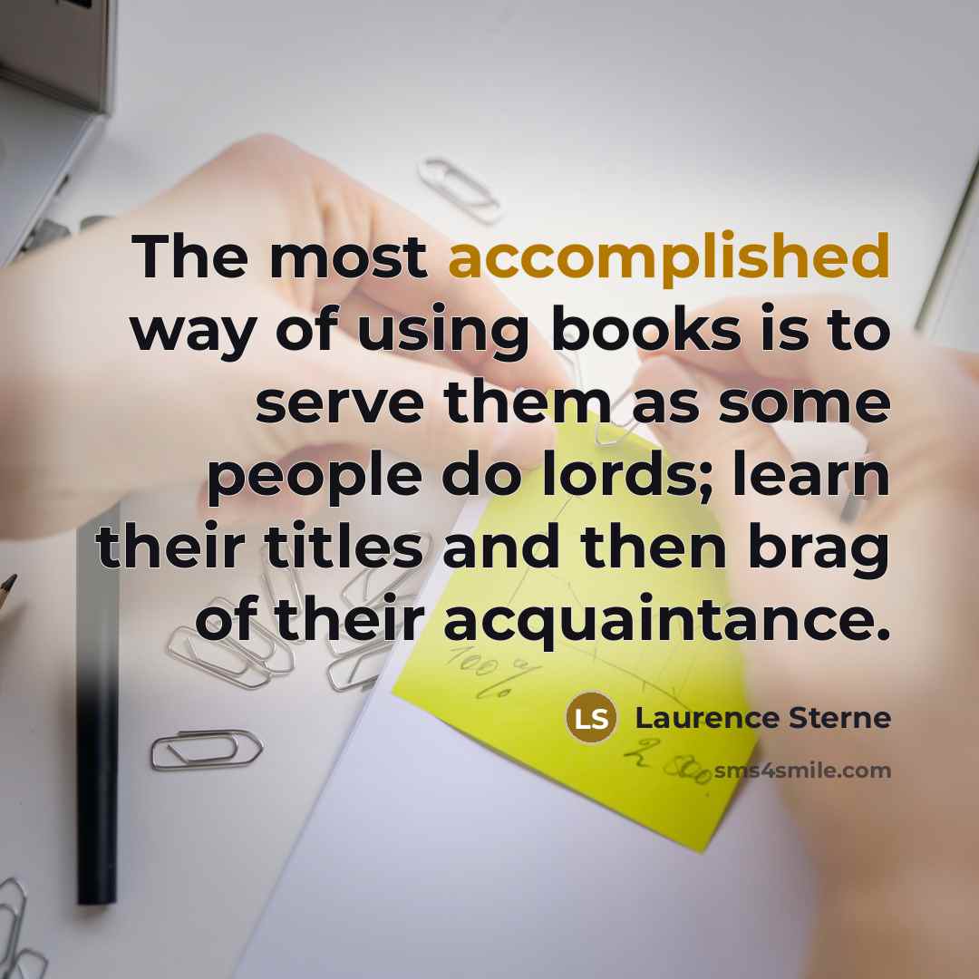 “The most accomplished way of using books is to serve…” quote by Laurence Sterne