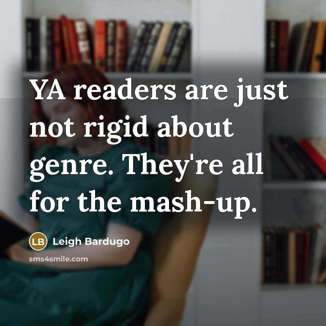 “YA readers are just not rigid about genre. They're all…” quote by Leigh Bardugo