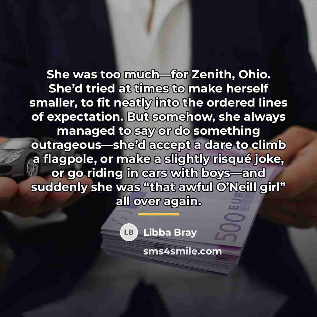 “She was too much—for Zenith, Ohio. She’d tried at times…” quote by Libba Bray