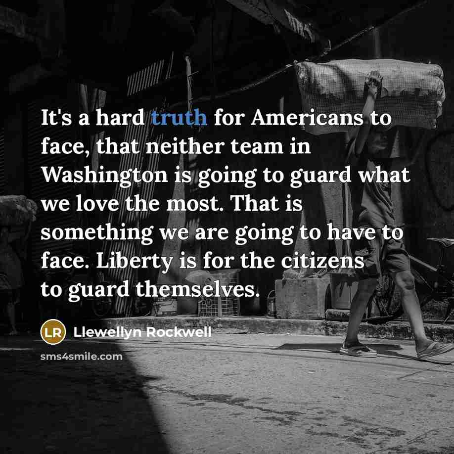“It's a hard truth for Americans to face, that neither…” quote by Llewellyn Rockwell