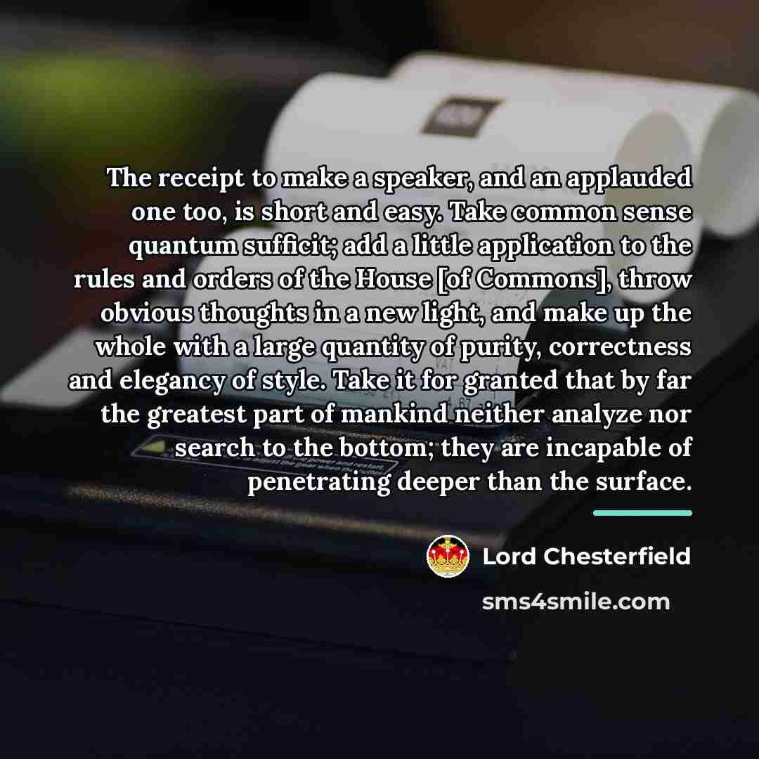 “The receipt to make a speaker, and an applauded one…” quote by Lord Chesterfield