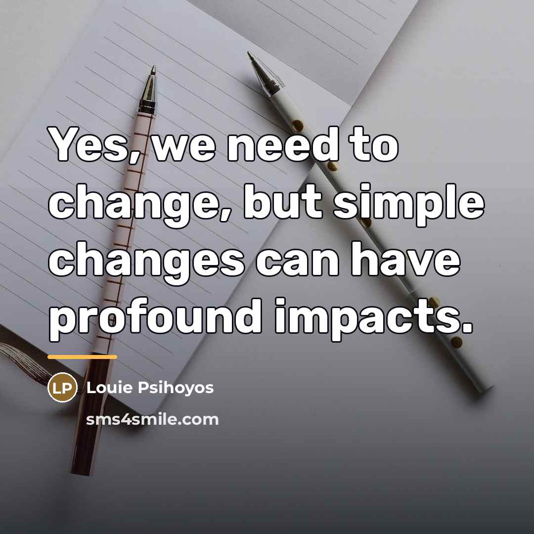 “Yes, we need to change, but simple changes can have…” quote by Louie Psihoyos