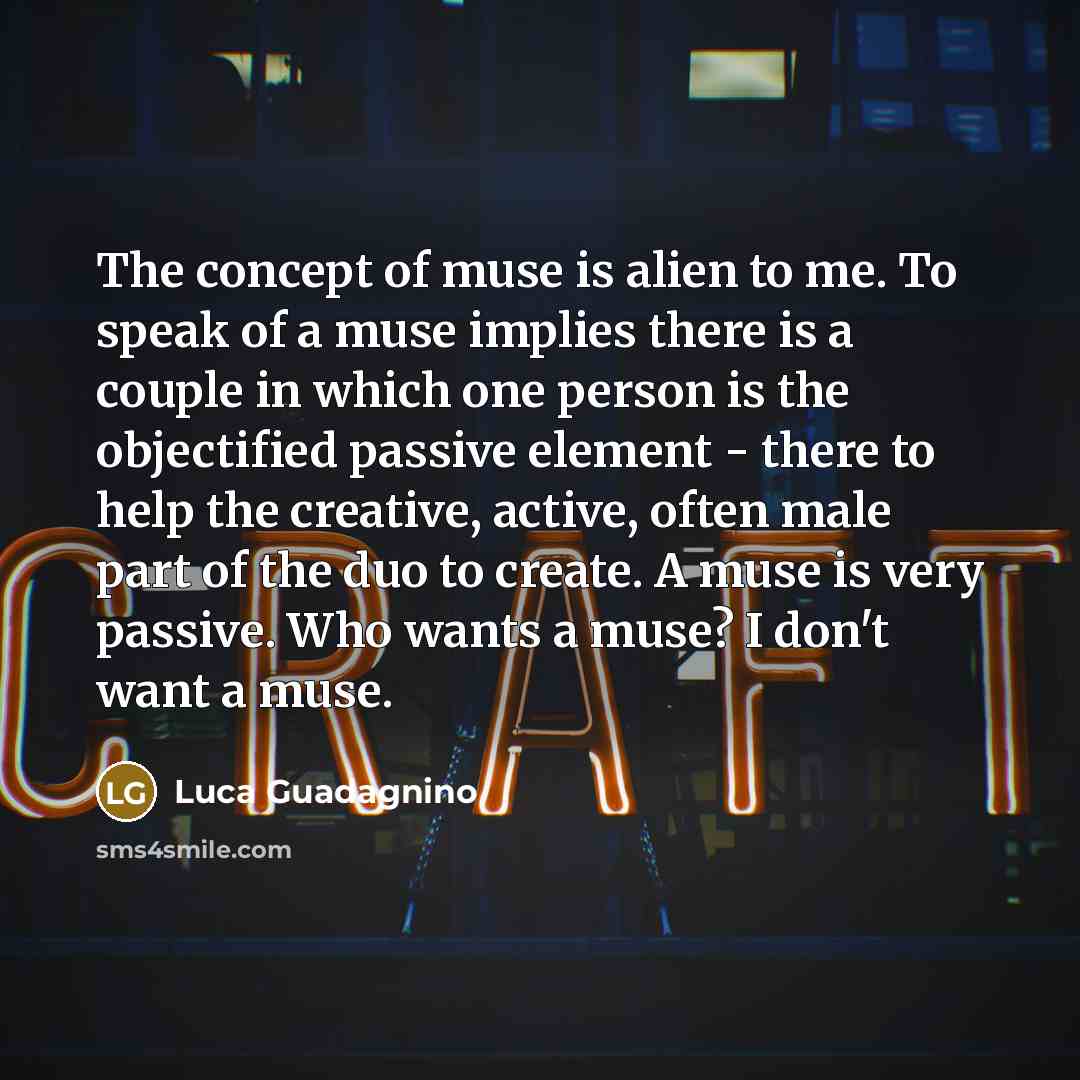 “The concept of muse is alien to me. To speak…” quote by Luca Guadagnino