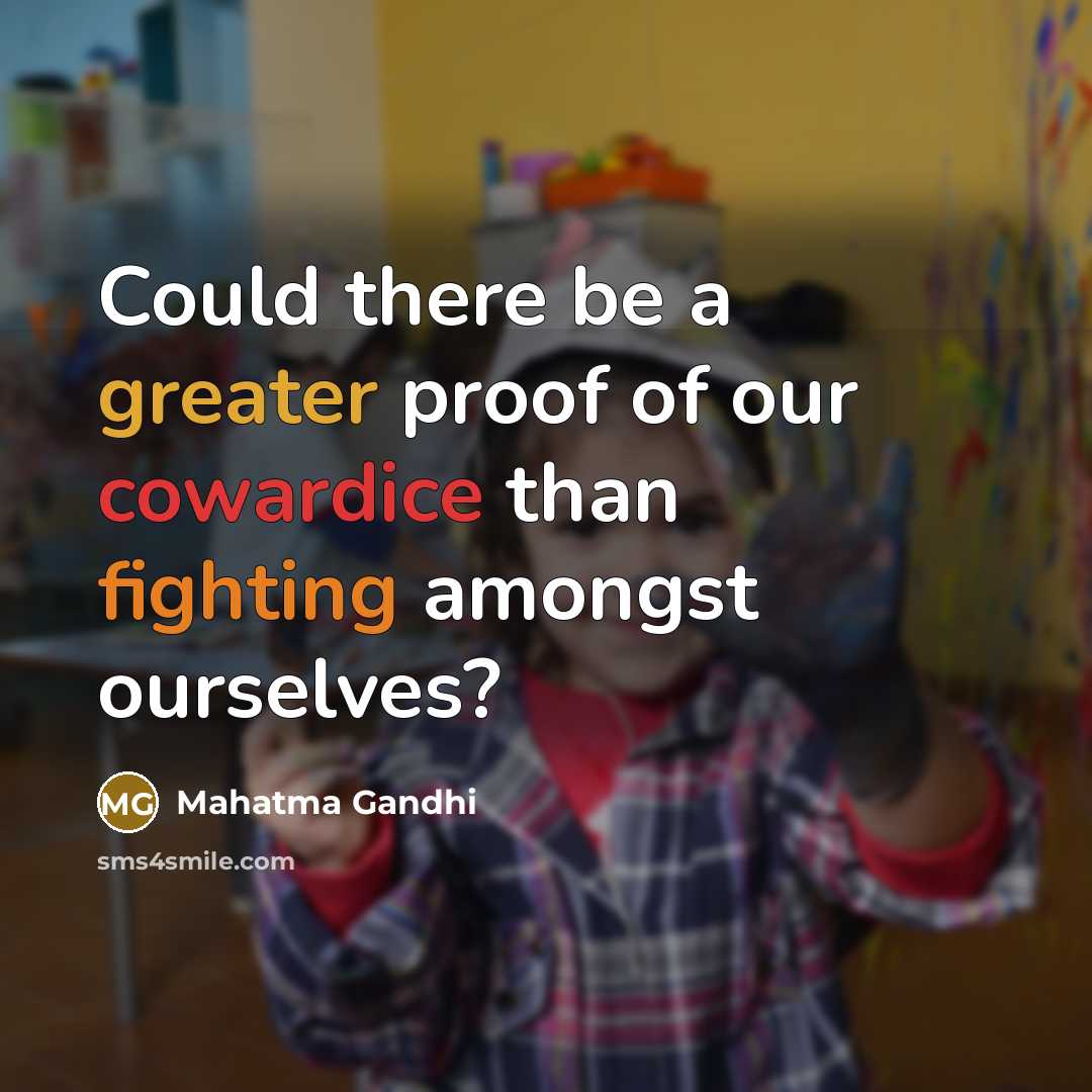 “Could there be a greater proof of our cowardice than…” quote by Mahatma Gandhi
