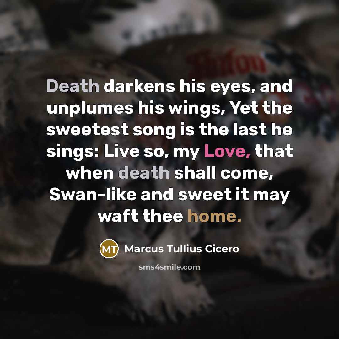 “Death darkens his eyes, and unplumes his wings, Yet the…” quote by Marcus Tullius Cicero