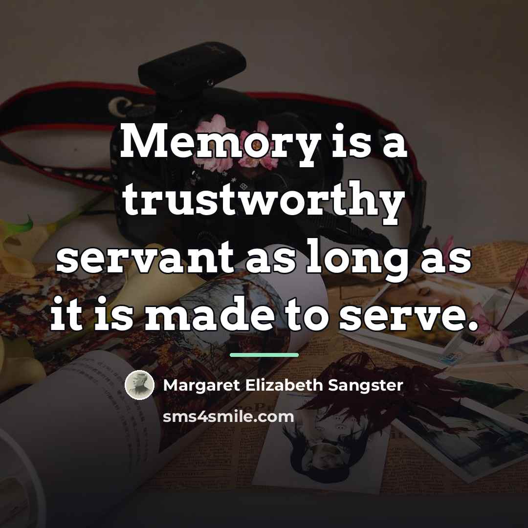“Memory is a trustworthy servant as long as it is…” quote by Margaret Elizabeth Sangster