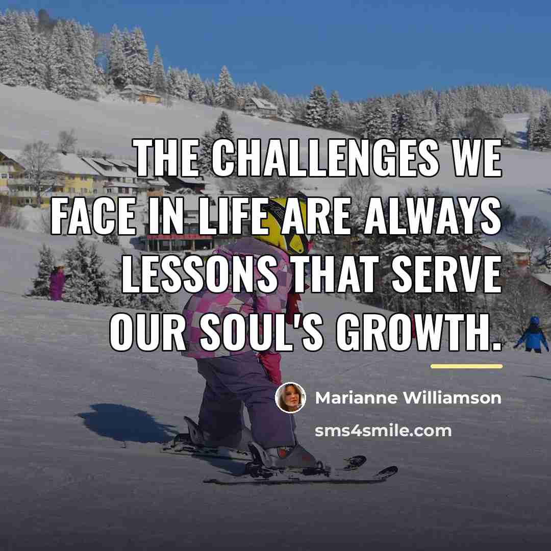 “The challenges we face in life are always lessons that…” quote by Marianne Williamson