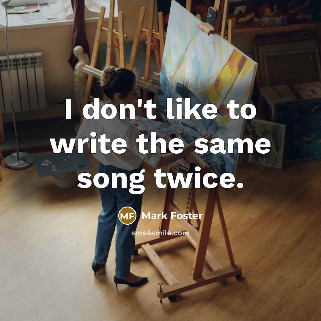 “I don't like to write the same song twice.…” quote by Mark Foster