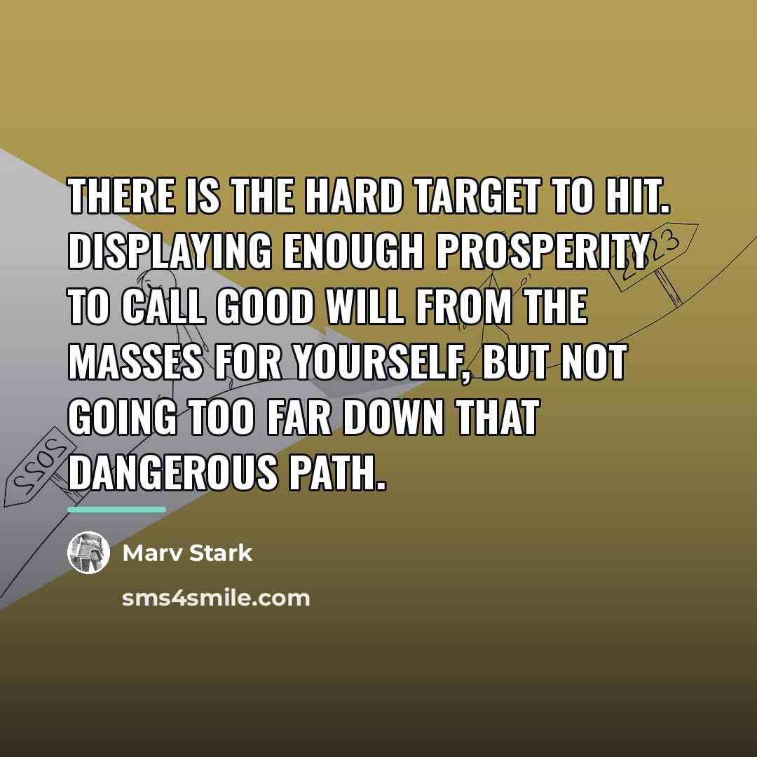 “There is the hard target to hit. Displaying enough prosperity…” quote by Marv Stark