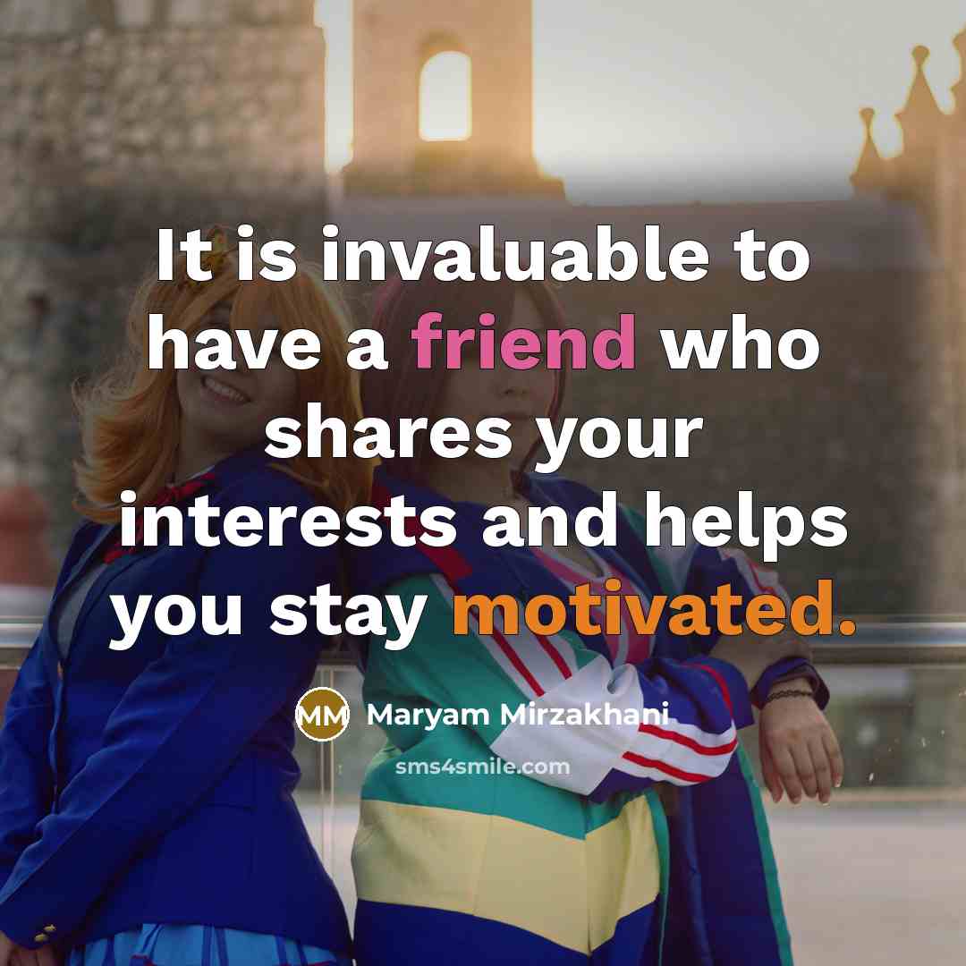 “It is invaluable to have a friend who shares your interests and helps you stay motivated.” quote by Maryam Mirzakhani