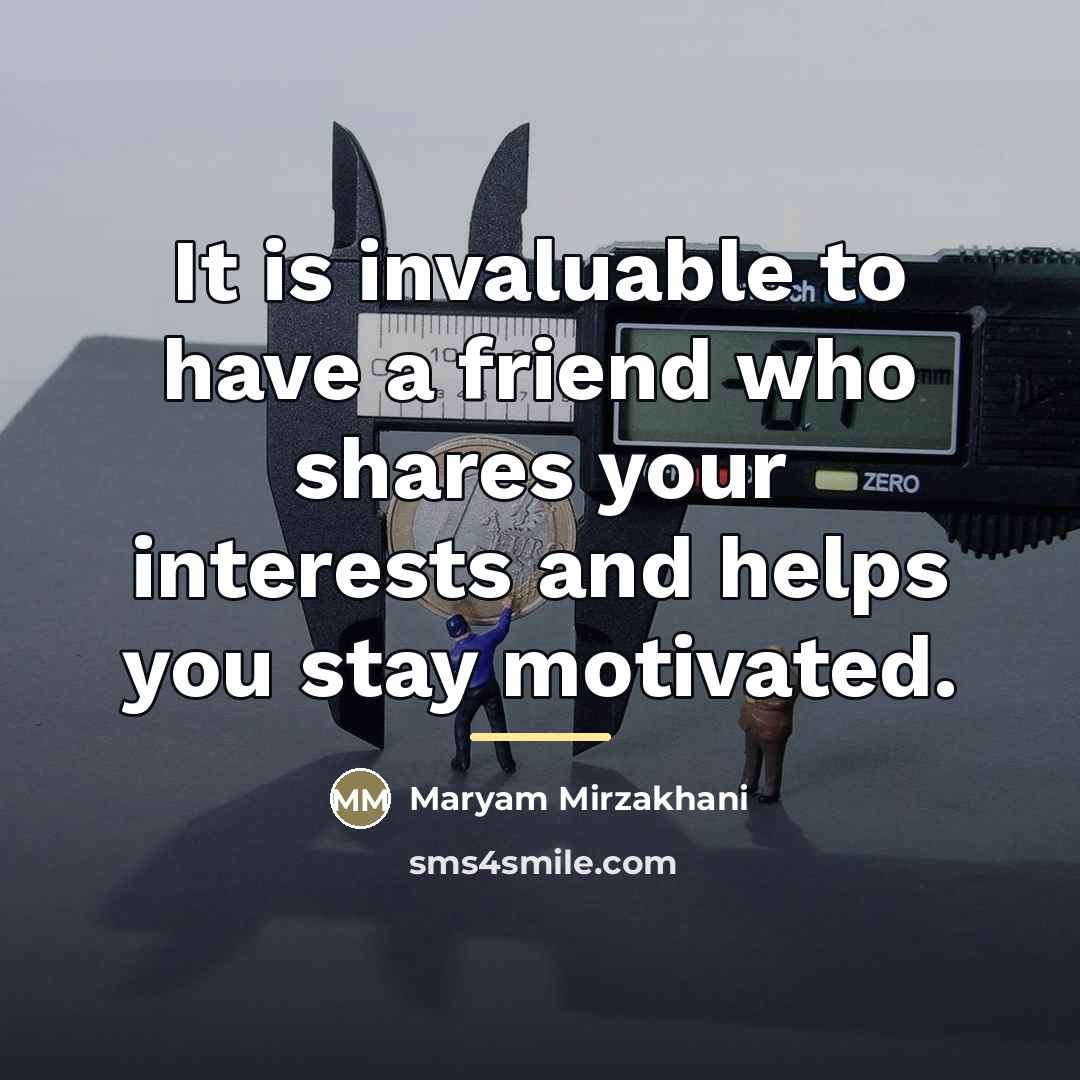 “It is invaluable to have a friend who shares your…” quote by Maryam Mirzakhani